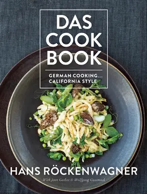Das Cookbook: Cocina alemana... California Style - Das Cookbook: German Cooking... California Style