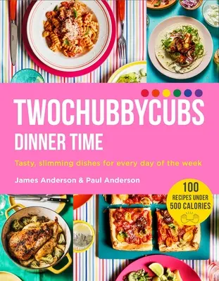 La hora de cenar de Twochubbycubs: Platos sabrosos y adelgazantes para cada día de la semana - Twochubbycubs Dinner Time: Tasty, Slimming Dishes for Every Day of the Week