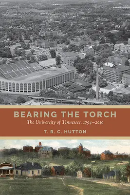 Portando la antorcha: La Universidad de Tennessee, 1794-2010 - Bearing the Torch: The University of Tennessee, 1794-2010