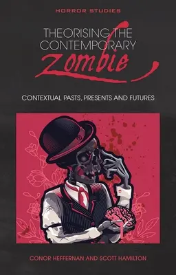 Teorizar el zombi contemporáneo: Pasados, presentes y futuros contextuales - Theorising the Contemporary Zombie: Contextual Pasts, Presents, and Futures