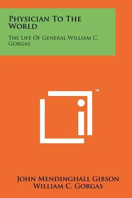 Médico del mundo: La vida del general William C. Gorgas - Physician to the World: The Life of General William C. Gorgas