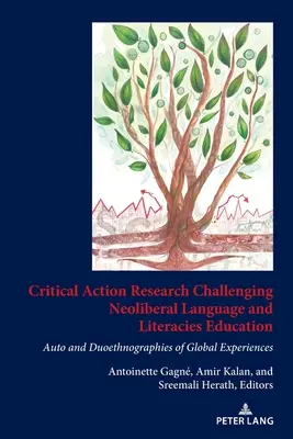 Critical Action Research Challenging Neoliberal Language and Literacies Education: Auto y Duoetnografías de Experiencias Globales - Critical Action Research Challenging Neoliberal Language and Literacies Education: Auto and Duoethnographies of Global Experiences