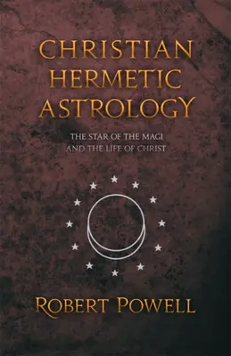 Astrología Hermética Cristiana: La estrella de los Reyes Magos y la vida de Cristo - Christian Hermetic Astrology: The Star of the Magi and the Life of Christ