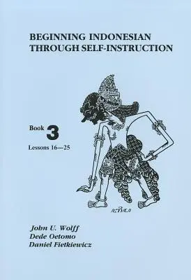 Iniciación al indonesio por autoaprendizaje, Libro 3: Lecciones 16-25 - Beginning Indonesian Through Self-Instruction, Book 3: Lessons 16-25