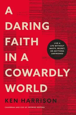 Una fe audaz en un mundo cobarde: Vive una vida sin desperdicios, arrepentimientos ni nada inacabado - A Daring Faith in a Cowardly World: Live a Life Without Waste, Regret, or Anything Unfinished