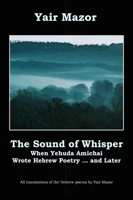 El sonido del susurro: Cuando Yehuda Amichai escribió poesía hebrea, y después - The Sound of Whisper: When Yehuda Amichai Wrote Hebrew Poetry, and Later