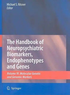 The Handbook of Neuropsychiatric Biomarkers, Endophenotypes and Genes, Volume 4: Molecular Genetic and Genomic Markers (Manual de biomarcadores neuropsiquiátricos, endofenotipos y genes, volumen 4: marcadores genéticos y genómicos moleculares) - The Handbook of Neuropsychiatric Biomarkers, Endophenotypes and Genes, Volume 4: Molecular Genetic and Genomic Markers