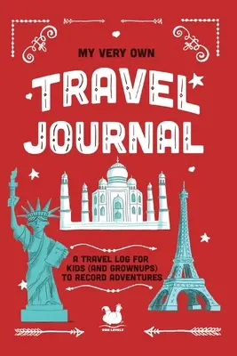 Mi propio diario de viaje: Un cuaderno de viaje para que los niños (y los adultos) anoten sus aventuras - My Very Own Travel Journal: A Travel Log For Kids (And Grownups) To Record Adventures