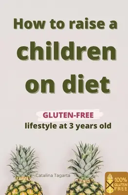 Cómo educar a un niño a dieta: Estilo de vida sin gluten a los 3 años Aprende a enseñar a tu hijo la importancia de un plan de alimentación saludable y cómo t - How to raise a children on diet: Gluten-free lifestyle at 3 years old: Learn how to teach your child the importance of a healthy eating plan and how t