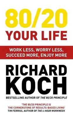 80/20 Su vida: Trabaja menos, preocúpate menos, triunfa más, disfruta más - 80/20 Your Life: Work Less, Worry Less, Succeed More, Enjoy More