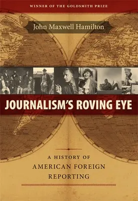 Journalism's Roving Eye: Historia del periodismo extranjero estadounidense - Journalism's Roving Eye: A History of American Foreign Reporting