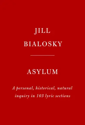 Asilo: una indagación personal, histórica y natural en 103 secciones líricas - Asylum: A Personal, Historical, Natural Inquiry in 103 Lyric Sections