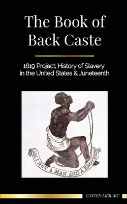 O Livro da Casta Negra: Projeto 1619; História da Escravatura nos Estados Unidos & Juneteenth - The Book of Black Caste: 1619 Project; History of Slavery in the United States & Juneteenth