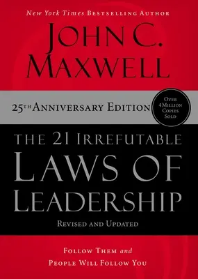 Las 21 leyes irrefutables del liderazgo: Síguelas y la gente te seguirá - The 21 Irrefutable Laws of Leadership: Follow Them and People Will Follow You