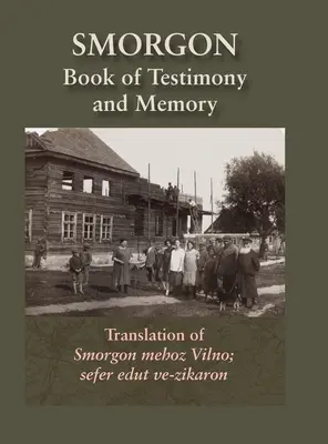 Smorgonie, distrito de Vilna; libro conmemorativo y testimonio (Smarhon, Bielorrusia): Traducción de Smorgon mehoz Vilno; sefer edut ve-zikaron - Smorgonie, District Vilna; Memorial Book and Testimony (Smarhon, Belarus): Translation of Smorgon mehoz Vilno; sefer edut ve-zikaron