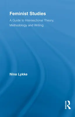 Estudios feministas: Guía de teoría, metodología y escritura interseccional - Feminist Studies: A Guide to Intersectional Theory, Methodology and Writing