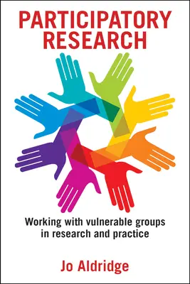 Investigación participativa: Trabajar con grupos vulnerables en la investigación y la práctica - Participatory Research: Working with Vulnerable Groups in Research and Practice