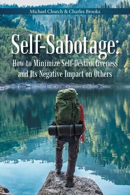 Autosabotaje: Cómo minimizar la autodestrucción y su impacto negativo en los demás - Self-Sabotage: How to Minimize Self-Destructiveness and Its Negative Impact on Others