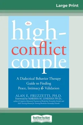 La pareja con altos conflictos: Guía de terapia dialéctica conductual para encontrar la paz, la intimidad (16pt Large Print Edition) - The High-Conflict Couple: Dialectical Behavior Therapy Guide to Finding Peace, Intimacy (16pt Large Print Edition)