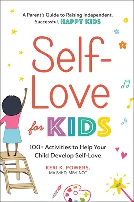 Amor propio para niños: más de 100 actividades para ayudar a tu hijo a desarrollar el amor propio - Self-Love for Kids: 100+ Activities to Help Your Child Develop Self-Love