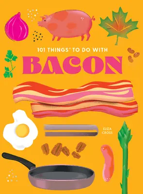 101 cosas que hacer con bacon, nueva edición - 101 Things to Do with Bacon, New Edition