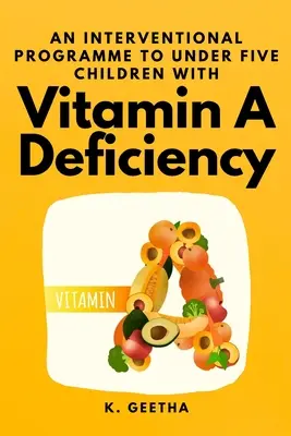 Un programa de intervención para niños menores de cinco años con carencia de vitamina A - An Interventional Programme to Under Five Children With Vitamin A Deficiency