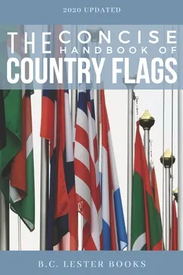 The Concise Handbook of Country Flags: Una guía de la A a la Z de los países del mundo y sus banderas. - The Concise Handbook of Country Flags: An A-Z guide of countries of the world and their flags.