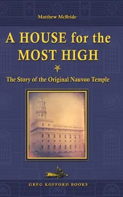 Una casa para el Altísimo: La historia del templo original de Nauvoo - A House for the Most High: The Story of the Original Nauvoo Temple