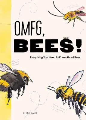 Omfg, Bees!: Las abejas son increíbles y estás a punto de descubrir por qué - Omfg, Bees!: Bees Are So Amazing and You're about to Find Out Why