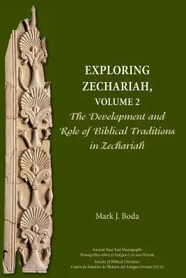 Explorando Zacarías, Volumen 2: El desarrollo y el papel de las tradiciones bíblicas en Zacarías - Exploring Zechariah, Volume 2: The Development and Role of Biblical Traditions in Zechariah