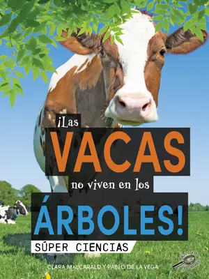 Las Vacas No Viven En Los rboles!: ¡Las Vacas No Viven En Los Árboles! - Las Vacas No Viven En Los rboles!: Cows Don't Live in Trees!