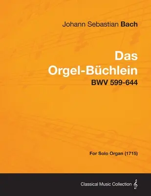 Das Orgel-Buchlein - Bwv 599-644 - Para órgano solo (1715) - Das Orgel-Buchlein - Bwv 599-644 - For Solo Organ (1715)