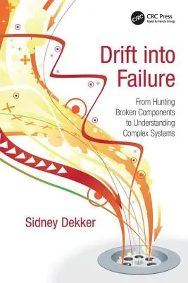 Drift into Failure: De la caza de componentes rotos a la comprensión de sistemas complejos - Drift into Failure: From Hunting Broken Components to Understanding Complex Systems