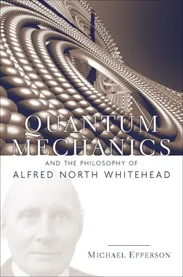 La mecánica cuántica y la filosofía de Alfred North Whitehead - Quantum Mechanics and the Philosophy of Alfred North Whitehead