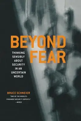 Más allá del miedo: pensar con sensatez sobre la seguridad en un mundo incierto - Beyond Fear: Thinking Sensibly about Security in an Uncertain World