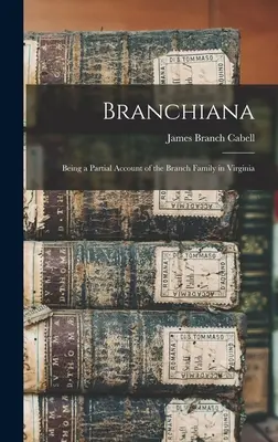 Branchiana: relato parcial de la familia Branch en Virginia - Branchiana; Being a Partial Account of the Branch Family in Virginia