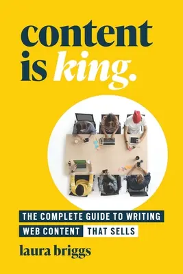 El contenido es el rey: La guía completa para escribir contenido web que venda - Content Is King: The Complete Guide to Writing Website Content That Sells