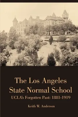 La Escuela Normal Estatal de Los Ángeles, el pasado olvidado de UCLA: 1881-1919 - The Los Angeles State Normal School, UCLA's Forgotten Past: 1881-1919