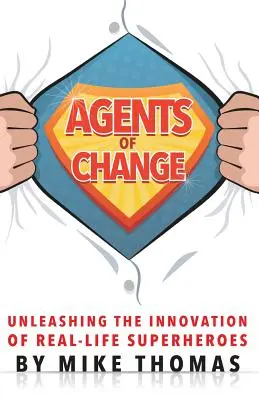 Agentes del cambio: La innovación de los superhéroes de la vida real - Agents of Change: Unleashing the Innovation of Real-Life Superheroes