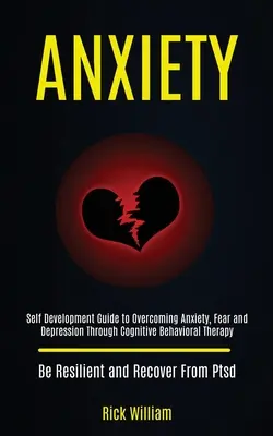 Ansiedad: Guía de autodesarrollo para superar la ansiedad, el miedo y la depresión a través de la terapia cognitivo-conductual (Sé resistente a - Anxiety: Self Development Guide to Overcoming Anxiety, Fear and Depression Through Cognitive Behavioral Therapy (Be Resilient a