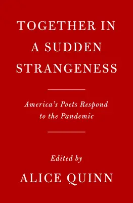 Juntos en una repentina extrañeza: Los poetas estadounidenses responden a la pandemia - Together in a Sudden Strangeness: America's Poets Respond to the Pandemic