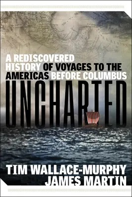 Uncharted: Una historia redescubierta de los viajes a América antes de Colón - Uncharted: A Rediscovered History of Voyages to the Americas Before Columbus