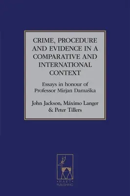 Delito, procedimiento y pruebas en un contexto comparativo e internacional: Ensayos en honor del Profesor Mirjan Damaska - Crime, Procedure and Evidence in a Comparative and International Context: Essays in Honour of Professor Mirjan Damaska