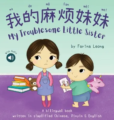 Mi hermana pequeña problemática: Un libro bilingüe escrito en chino simplificado, pinyin e inglés - My Troublesome Little Sister: A bilingual book written in simplified Chinese, Pinyin & English