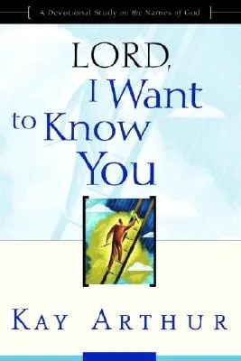 Señor, quiero conocerte: Un estudio devocional sobre los nombres de Dios - Lord, I Want to Know You: A Devotional Study on the Names of God