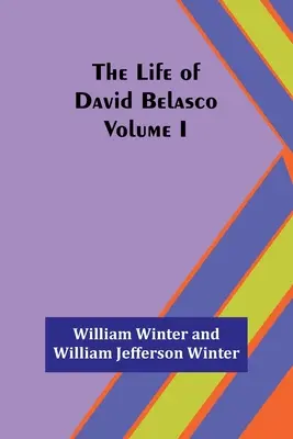 La vida de David Belasco; Vol. I - The Life of David Belasco; Vol. I