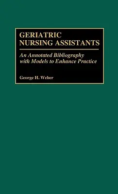 Auxiliares de enfermería geriátrica: Una bibliografía comentada con modelos para mejorar la práctica - Geriatric Nursing Assistants: An Annotated Bibliography with Models to Enhance Practice