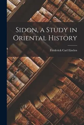 Sidón, estudio de historia oriental - Sidon, a Study in Oriental History