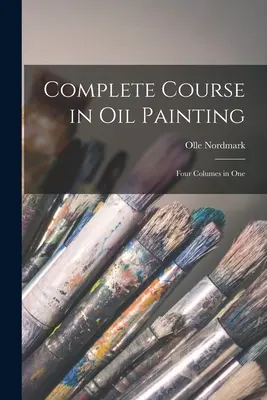 Curso completo de pintura al óleo: Cuatro volúmenes en uno - Complete Course in Oil Painting: Four Columes in One