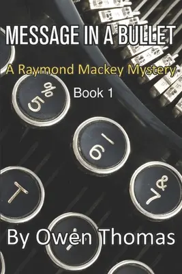 Mensaje en una bala: Un misterio de Raymond Mackey - Libro 1 - Message in a Bullet: A Raymond Mackey Mystery - Book 1